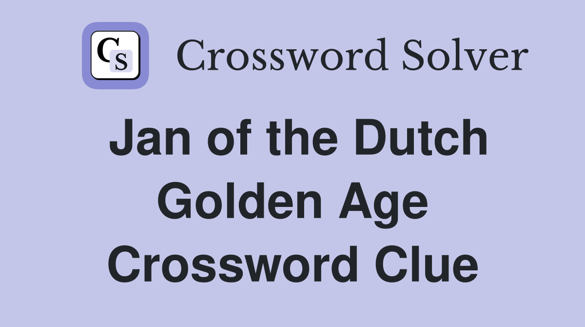 Jan of the Dutch Golden Age Crossword Clue
