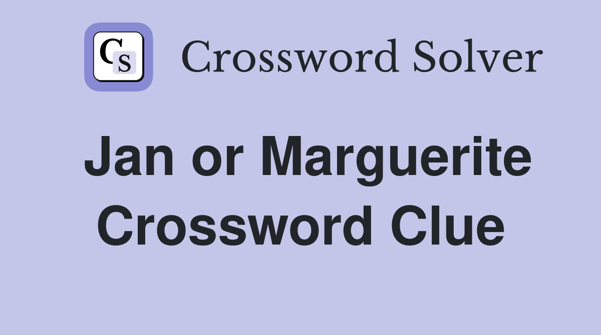Jan or Marguerite Crossword Clue