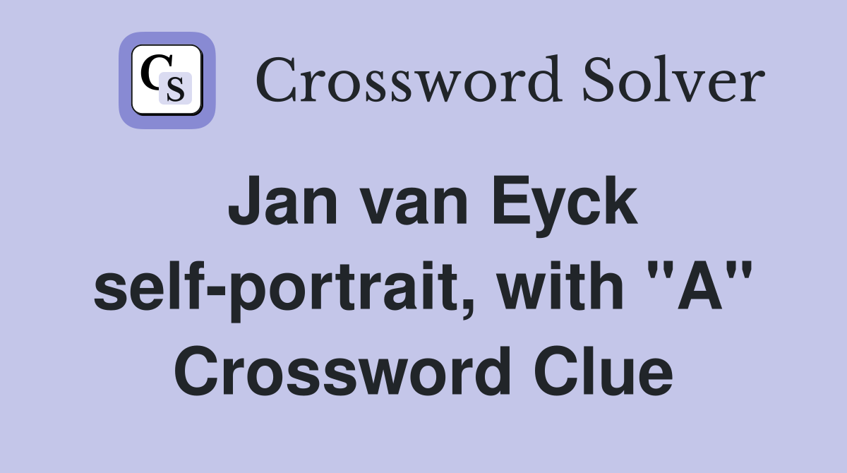 Jan van Eyck self-portrait, with "A" Crossword Clue