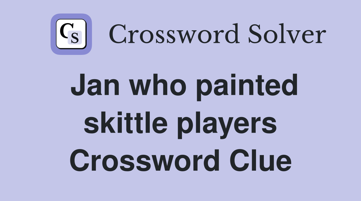 Jan who painted skittle players Crossword Clue