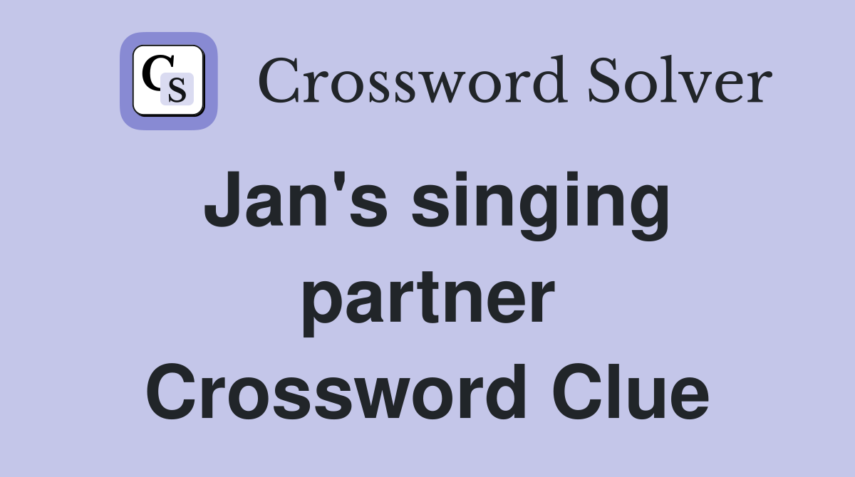 Jan's singing partner Crossword Clue