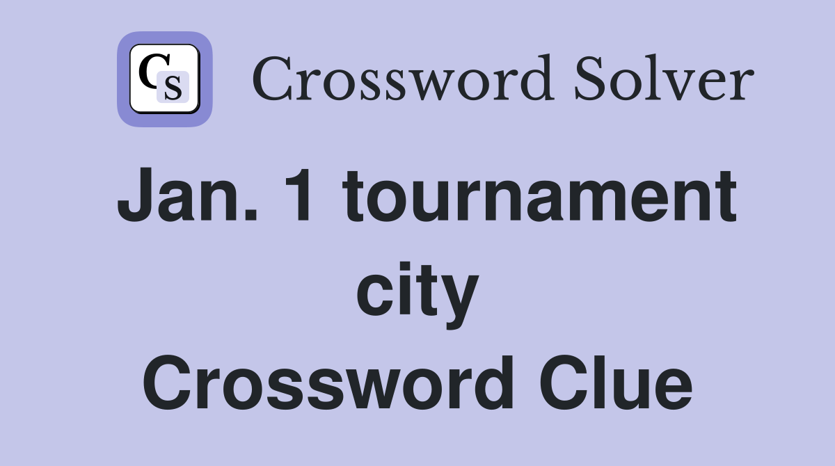 Jan. 1 tournament city Crossword Clue