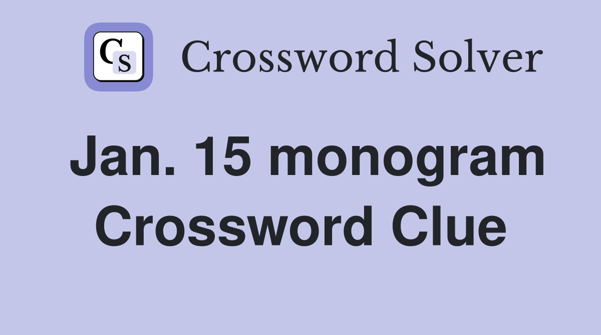 Jan. 15 monogram Crossword Clue