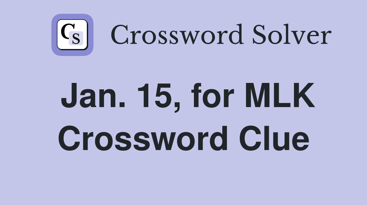 Jan. 15, for MLK Crossword Clue