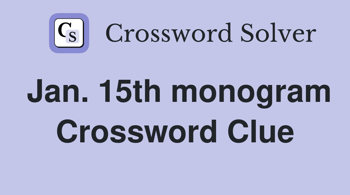 Jan. 15th monogram Crossword Clue