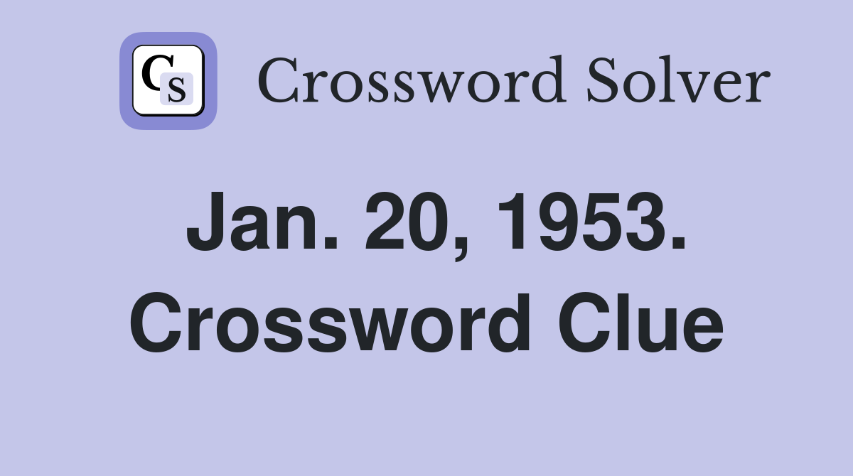 Jan. 20, 1953. Crossword Clue