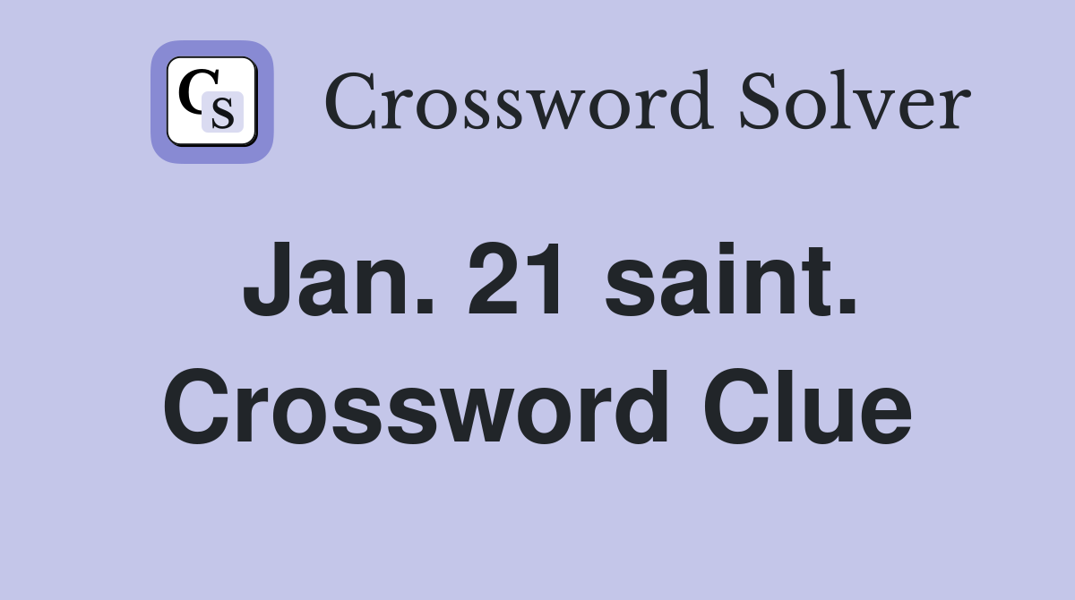 Jan. 21 saint. Crossword Clue