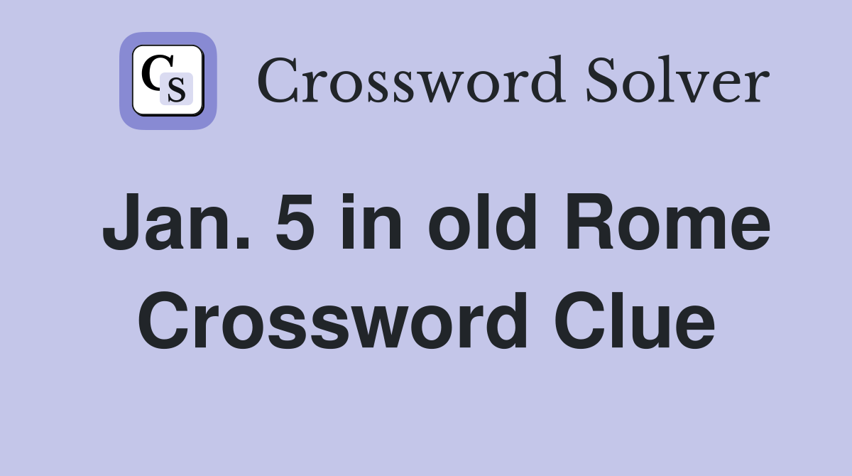 Jan. 5 in old Rome Crossword Clue
