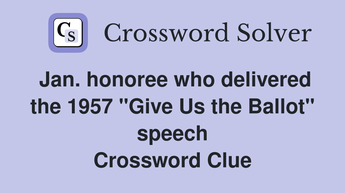 Jan. honoree who delivered the 1957 "Give Us the Ballot" speech Crossword Clue