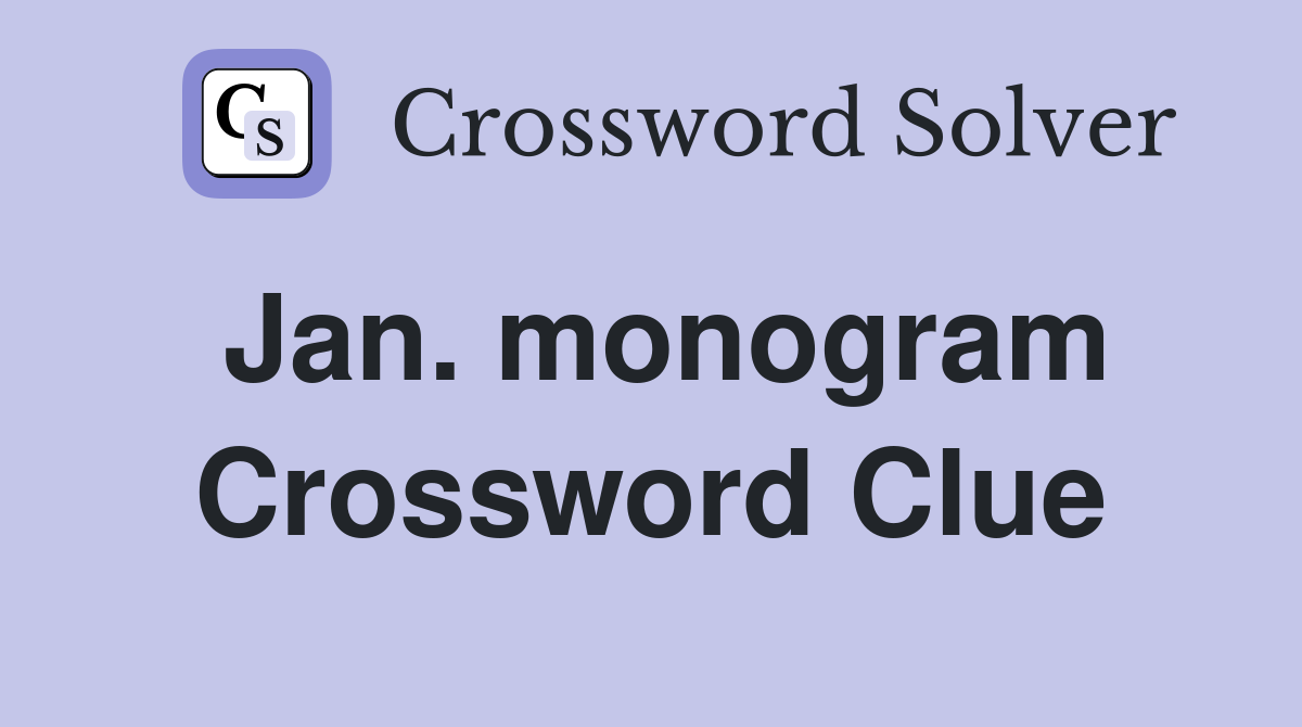 Jan. monogram Crossword Clue