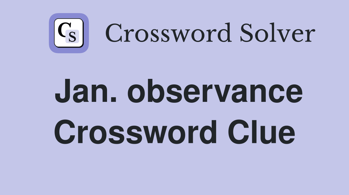 Jan. observance Crossword Clue