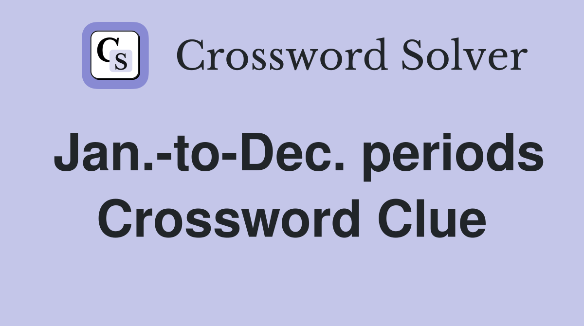 Jan.-to-Dec. periods Crossword Clue