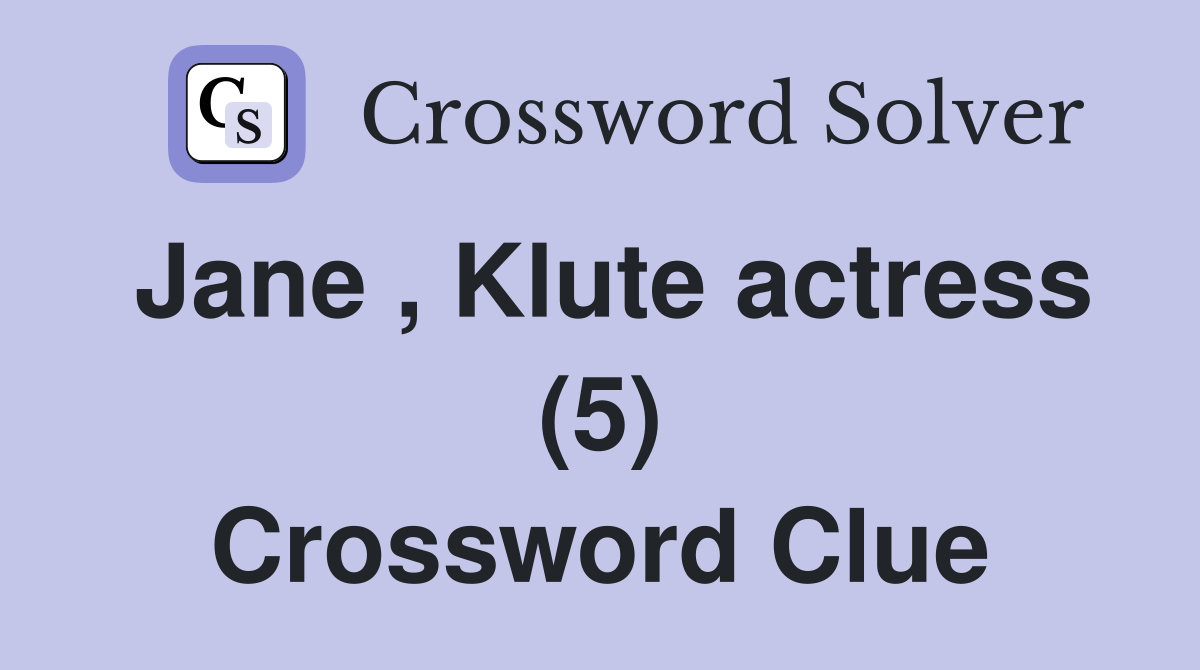 Jane , Klute actress (5) Crossword Clue