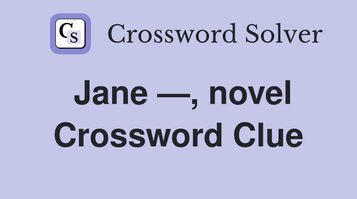 Jane —, novel Crossword Clue