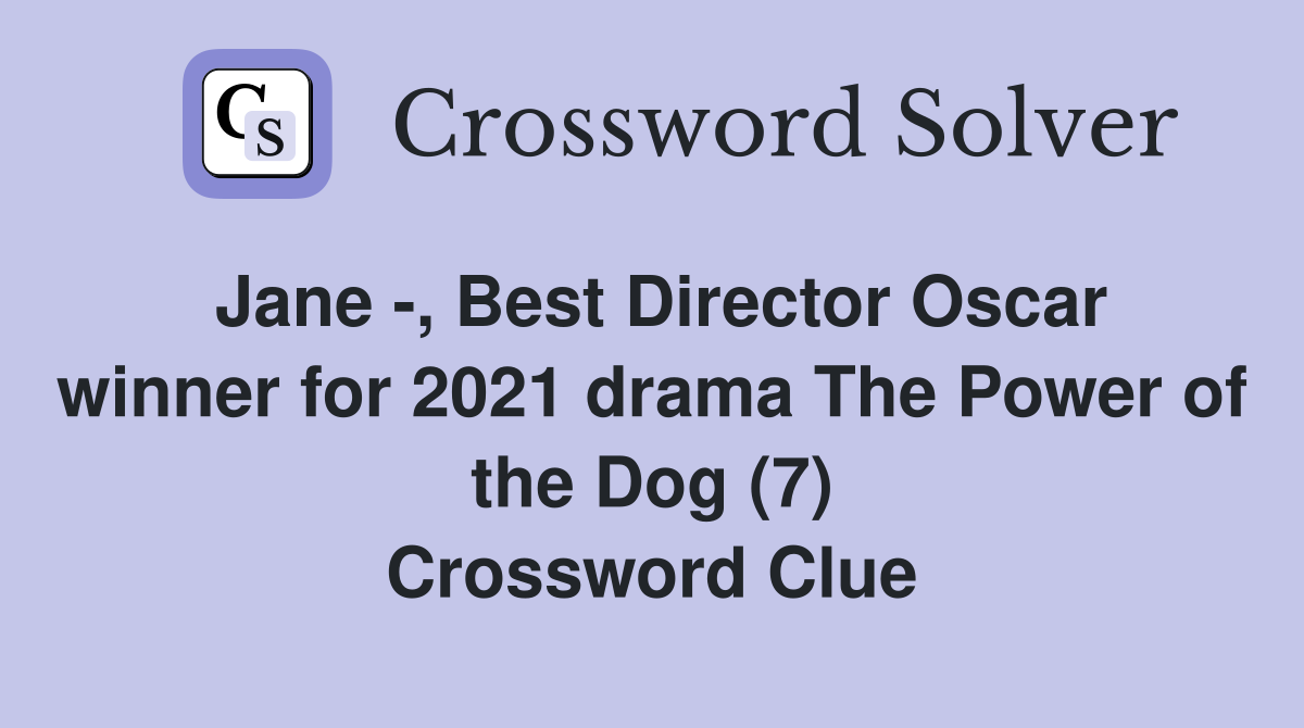 Jane -, Best Director Oscar winner for 2021 drama The Power of the Dog (7) Crossword Clue