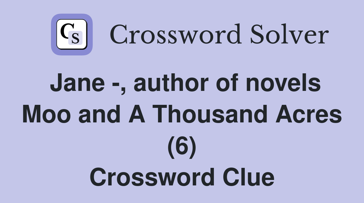 Jane -, author of novels Moo and A Thousand Acres (6) Crossword Clue