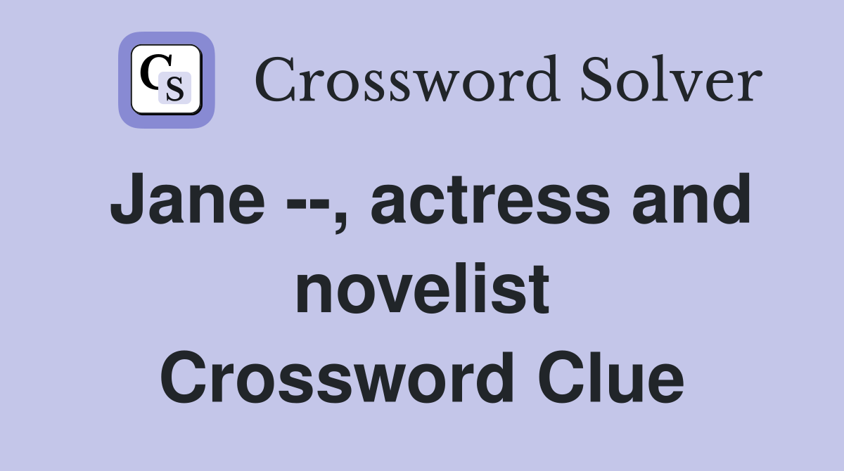 Jane --, actress and novelist Crossword Clue