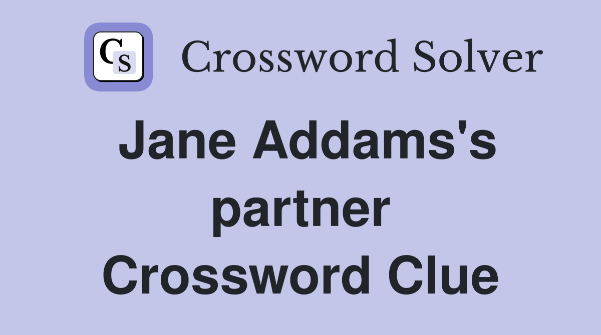 Jane Addams's partner Crossword Clue
