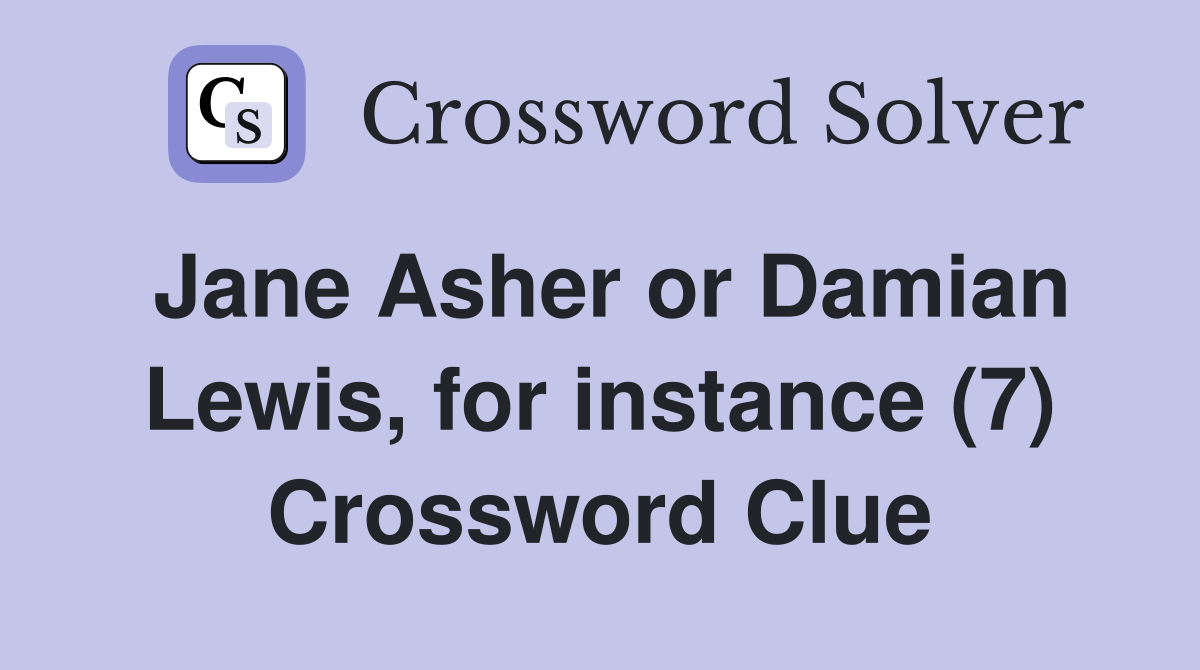 Jane Asher or Damian Lewis, for instance (7) Crossword Clue