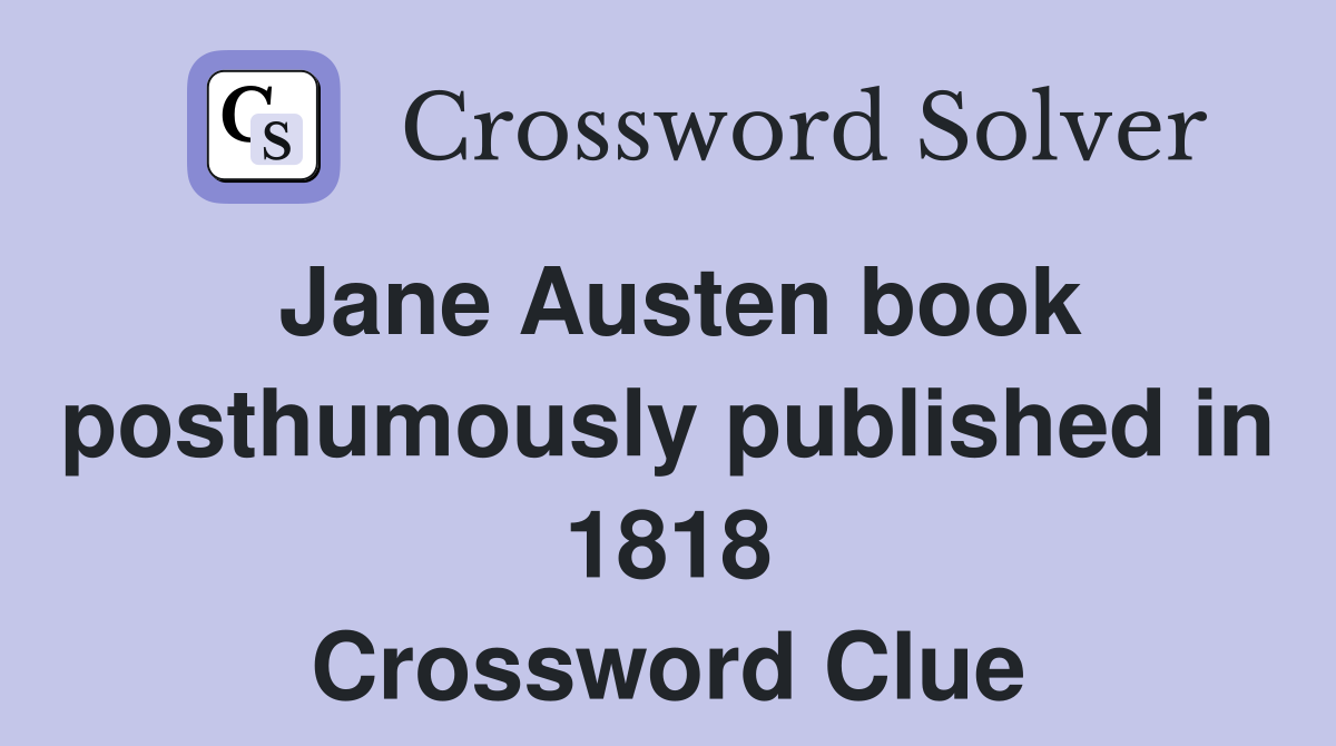Jane Austen book posthumously published in 1818 Crossword Clue