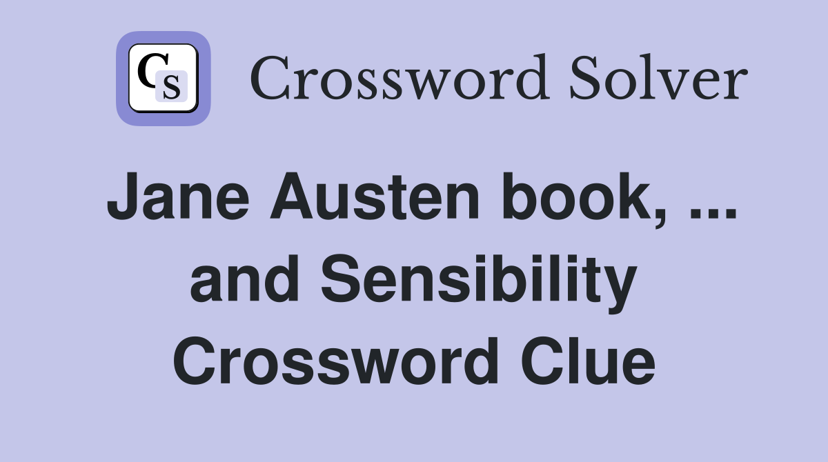 Jane Austen book, ... and Sensibility Crossword Clue