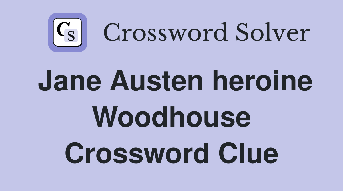 Jane Austen heroine Woodhouse Crossword Clue