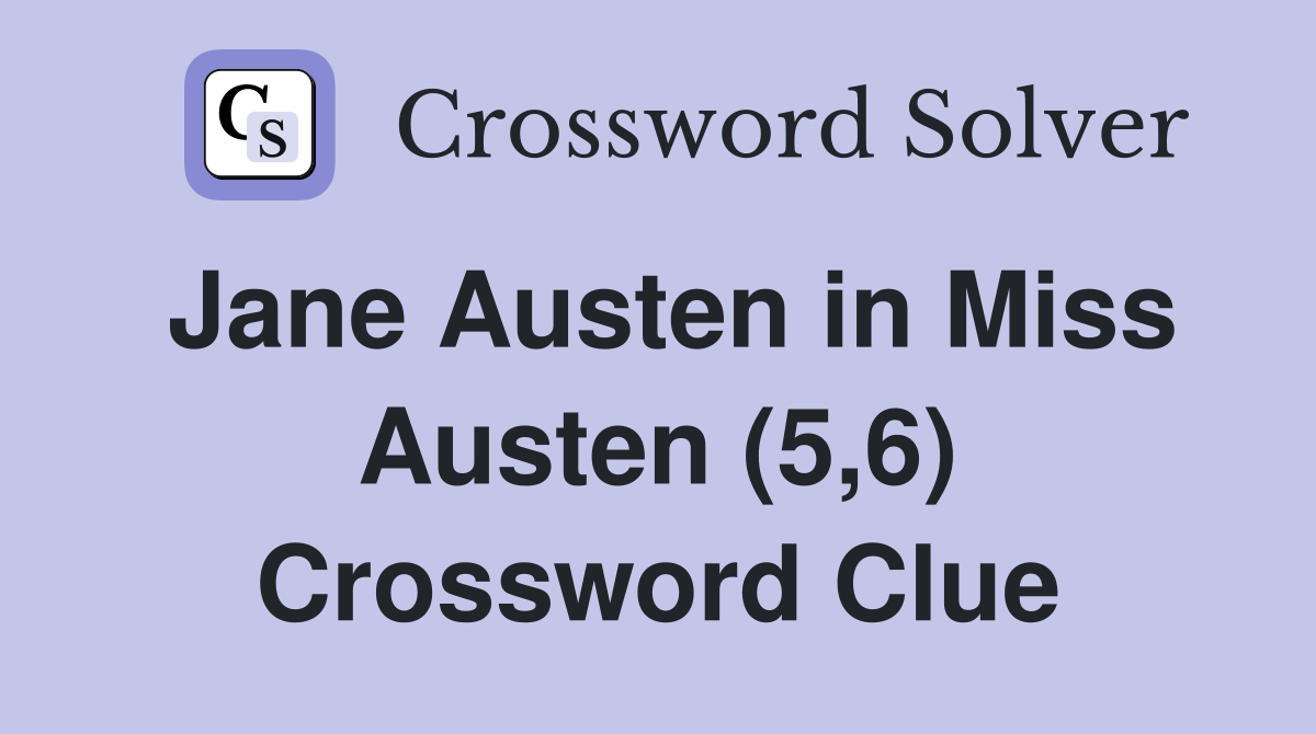 Jane Austen in Miss Austen (5,6) Crossword Clue