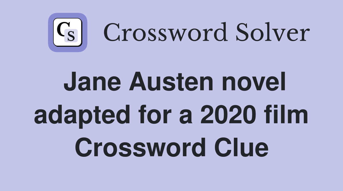 Jane Austen novel adapted for a 2020 film Crossword Clue