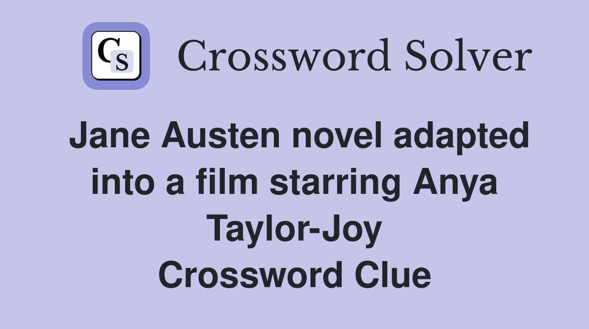 Jane Austen novel adapted into a film starring Anya Taylor-Joy Crossword Clue