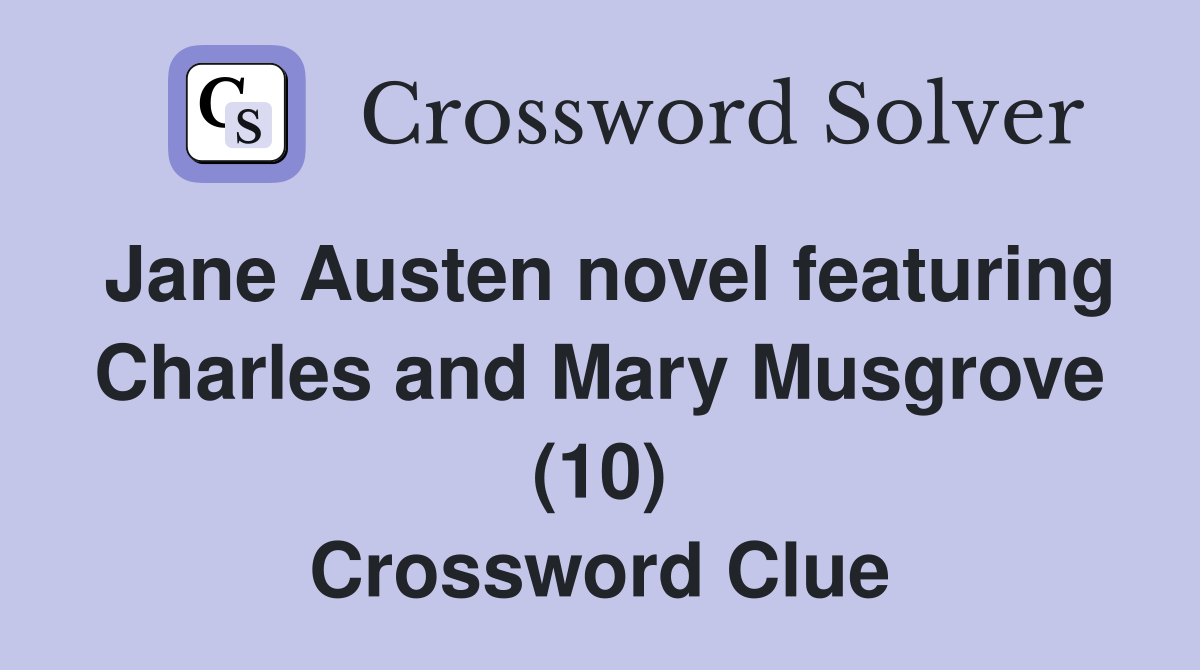 Jane Austen novel featuring Charles and Mary Musgrove (10) Crossword Clue