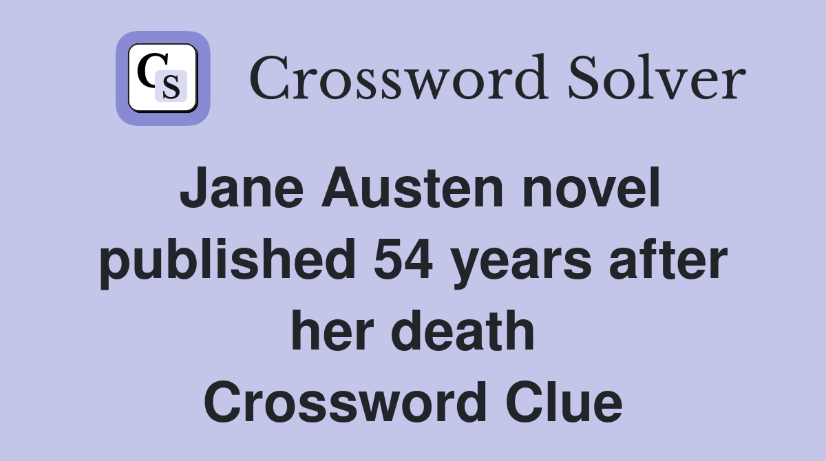 Jane Austen novel published 54 years after her death Crossword Clue