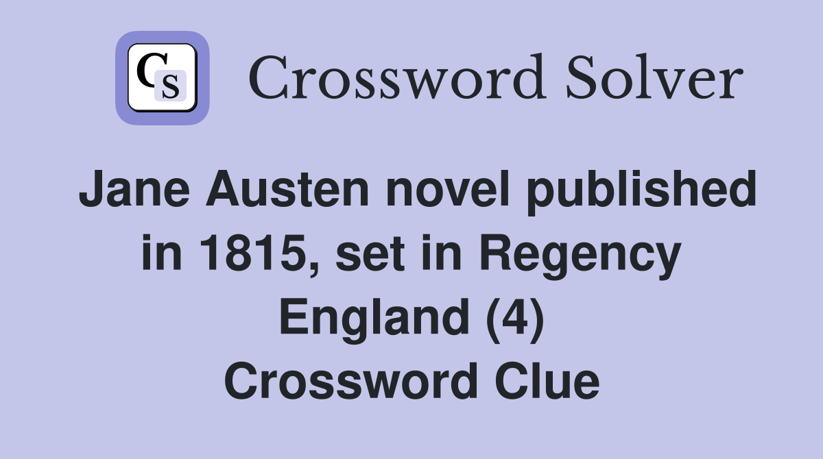 Jane Austen novel published in 1815, set in Regency England (4) Crossword Clue