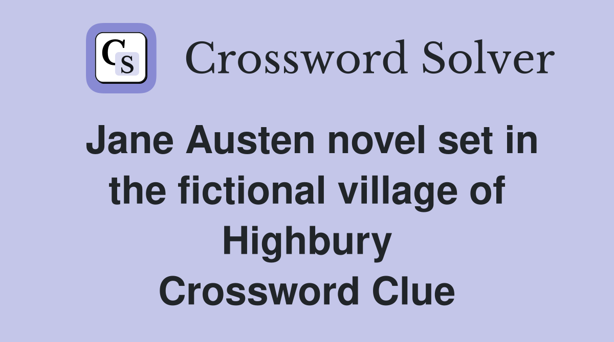 Jane Austen novel set in the fictional village of Highbury Crossword Clue