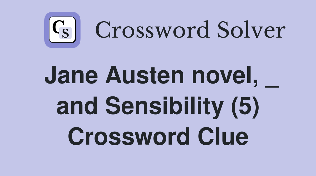 Jane Austen novel, _ and Sensibility (5) Crossword Clue