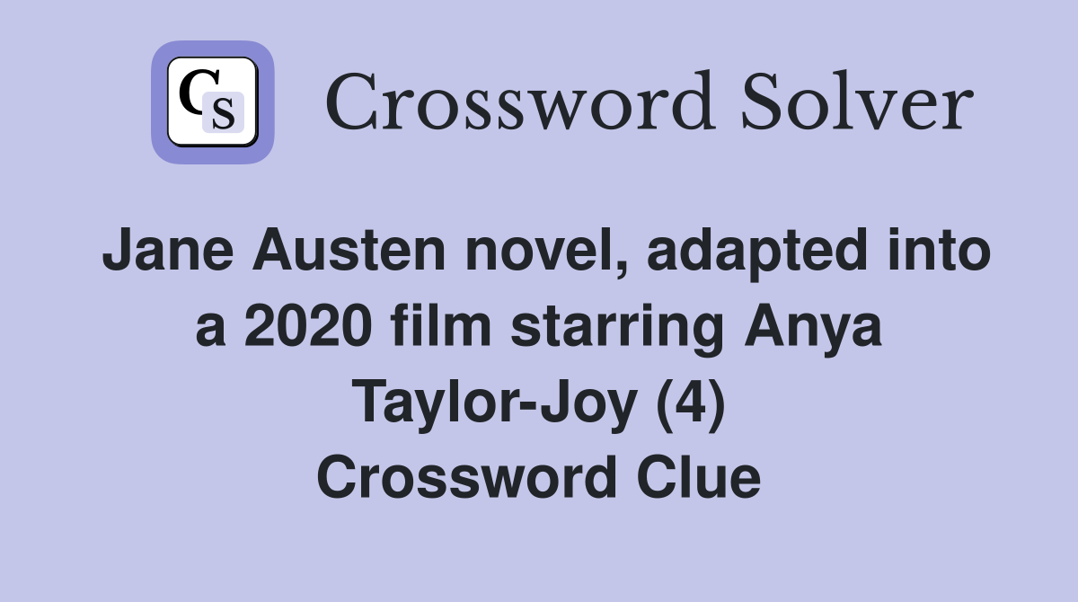 Jane Austen novel, adapted into a 2020 film starring Anya Taylor-Joy (4) Crossword Clue