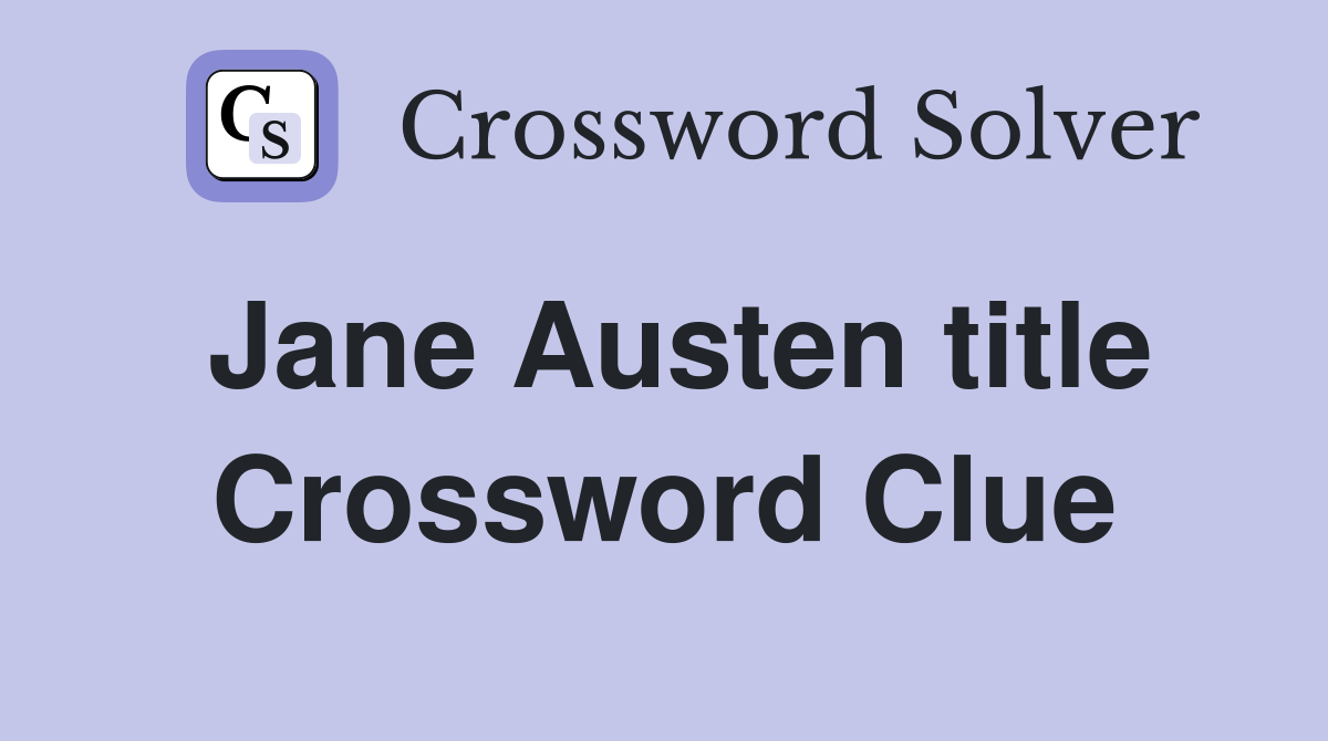 Jane Austen title Crossword Clue