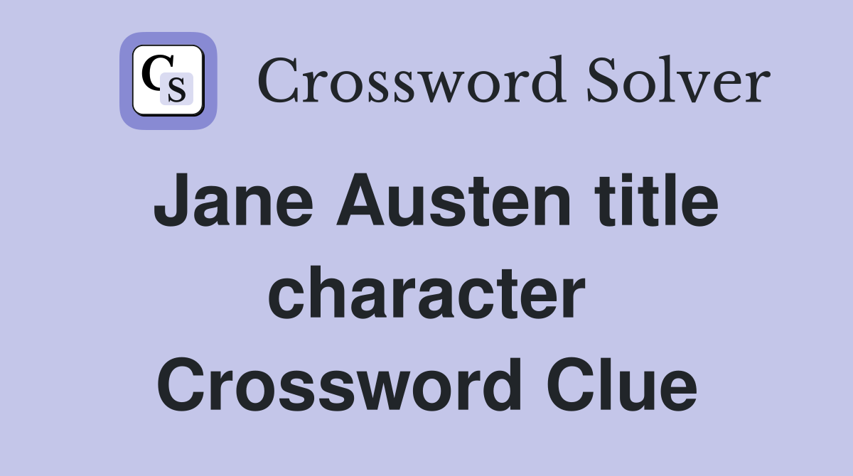Jane Austen title character Crossword Clue