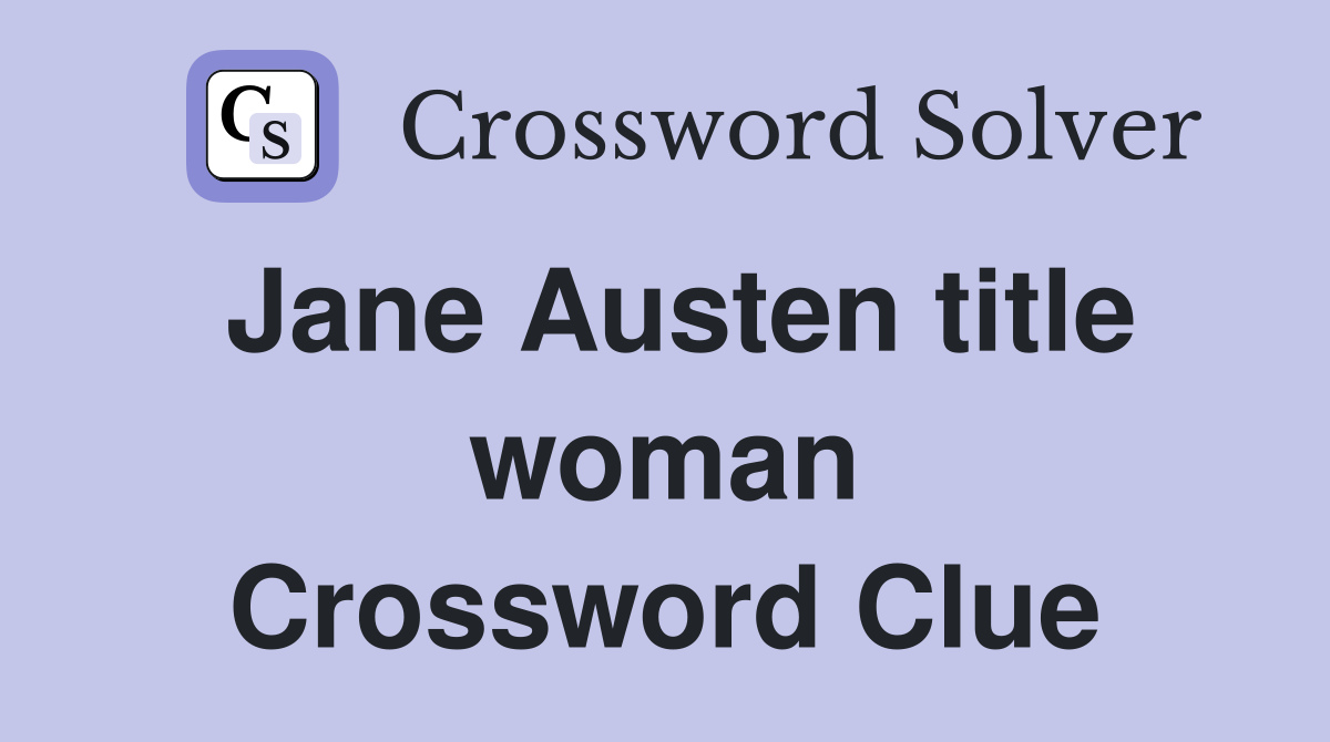 Jane Austen title woman Crossword Clue