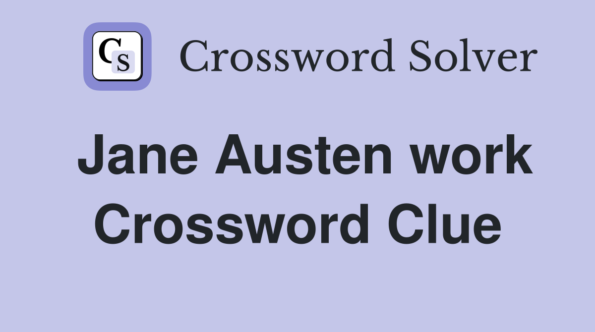 Jane Austen work Crossword Clue