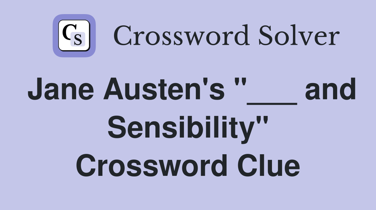 Jane Austen's "___ and Sensibility" Crossword Clue