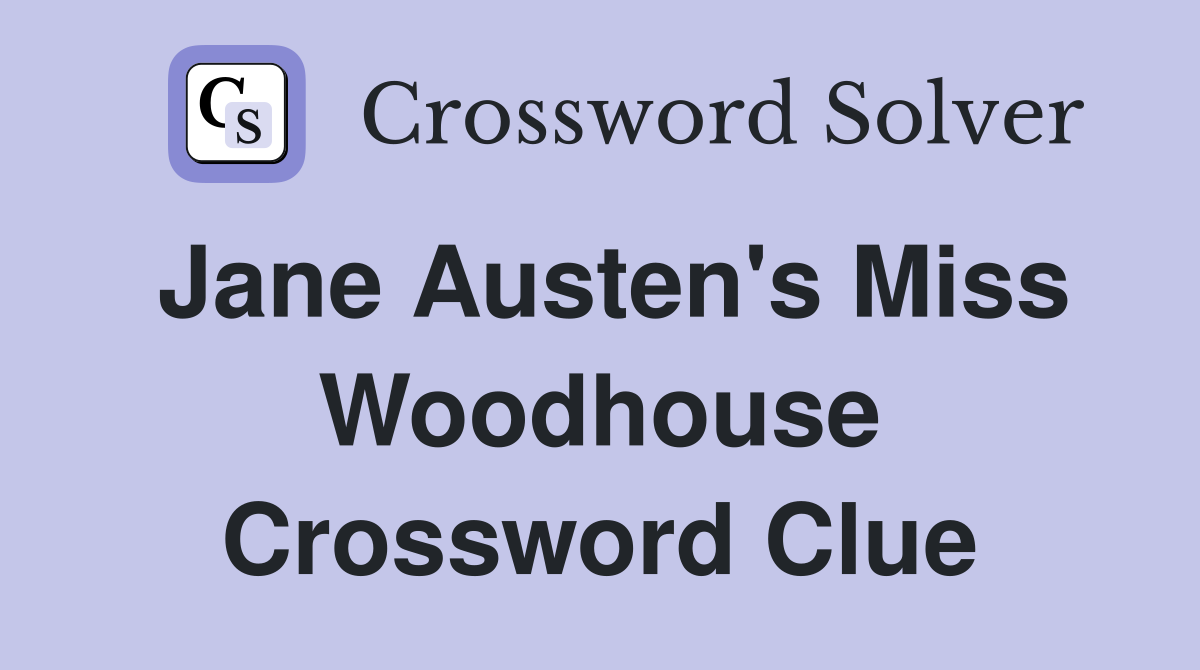 Jane Austen's Miss Woodhouse Crossword Clue