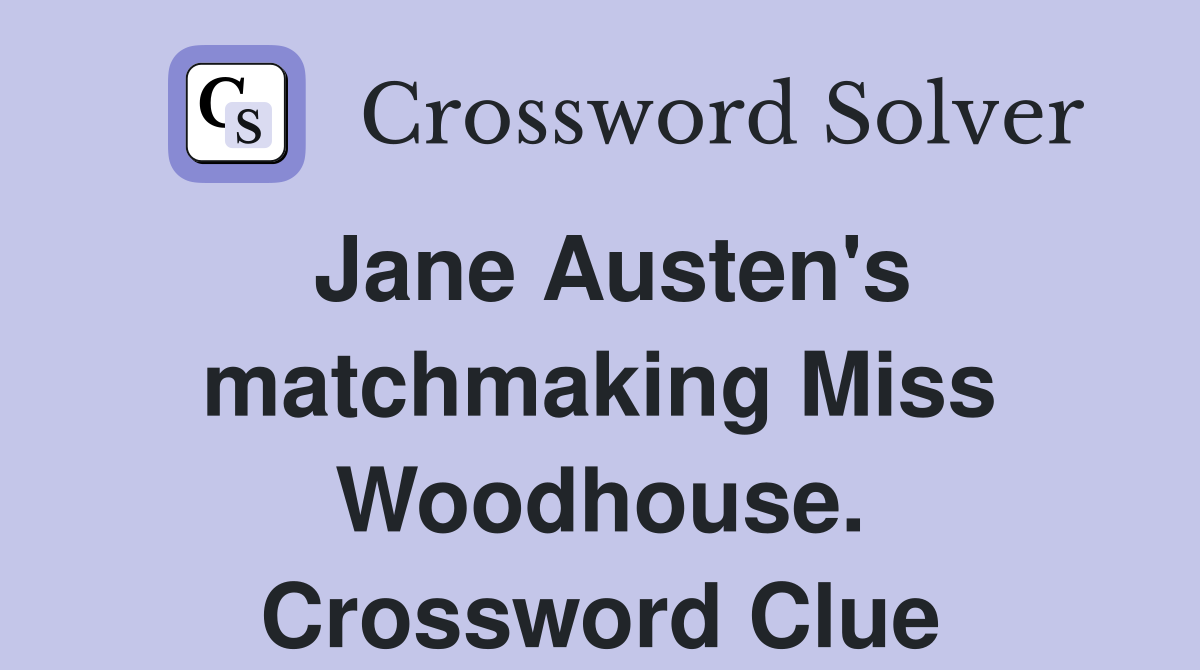 Jane Austen's matchmaking Miss Woodhouse. Crossword Clue