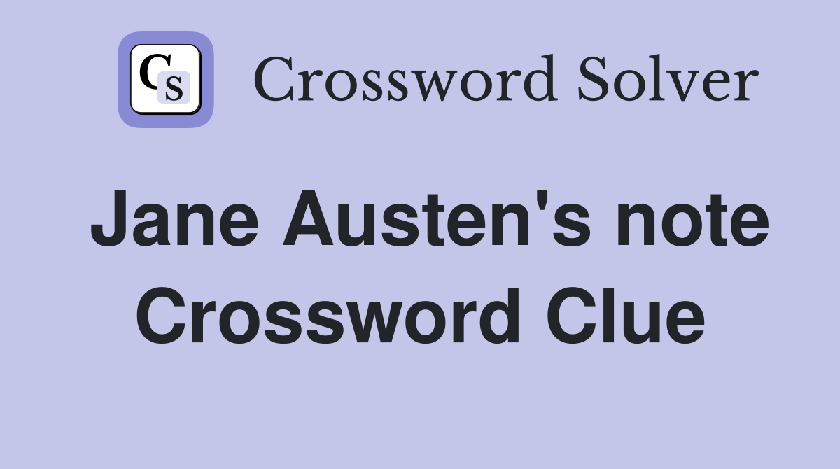 Jane Austen's note Crossword Clue