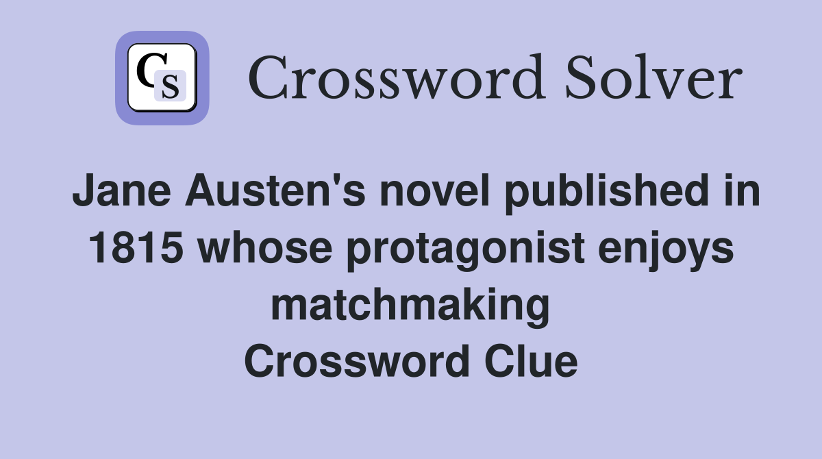 Jane Austen's novel published in 1815 whose protagonist enjoys matchmaking Crossword Clue