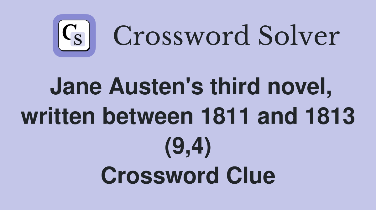 Jane Austen's third novel, written between 1811 and 1813 (9,4) Crossword Clue
