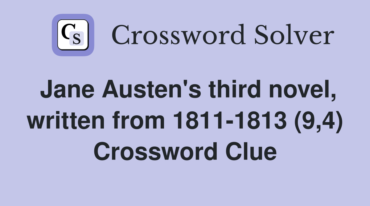 Jane Austen's third novel, written from 1811-1813 (9,4) Crossword Clue