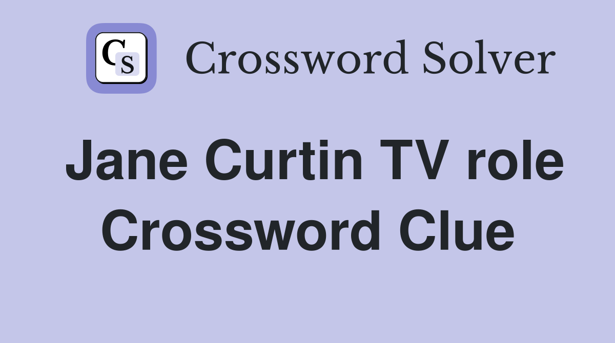 Jane Curtin TV role Crossword Clue