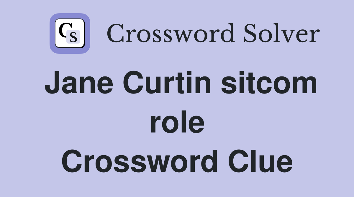 Jane Curtin sitcom role Crossword Clue