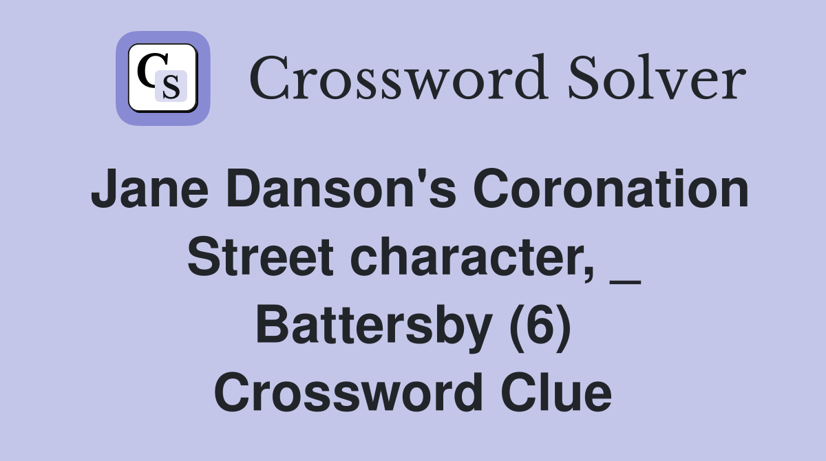 Jane Danson's Coronation Street character, _ Battersby (6) Crossword Clue