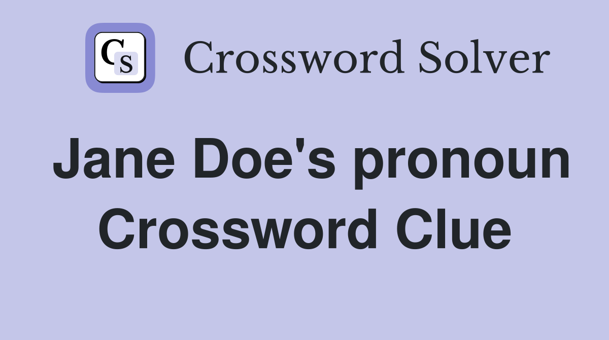 Jane Doe's pronoun Crossword Clue